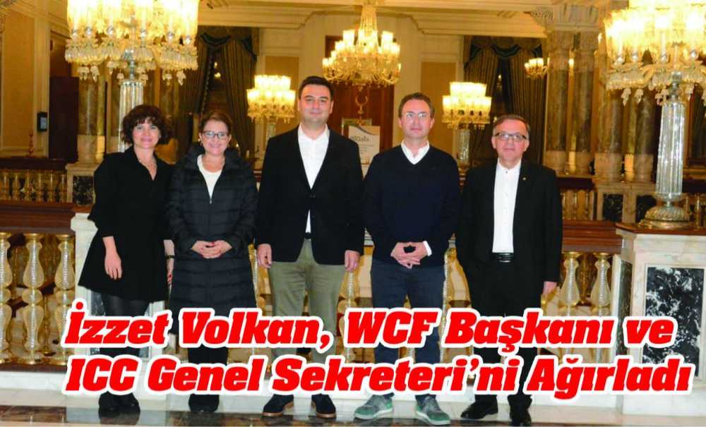 İzzet Volkan, Wcf Başkanı Ve Icc Genel Sekreteri'ni Ağırladı