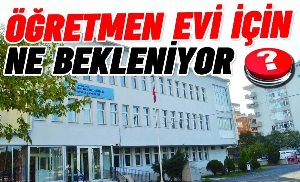 Öğretmen Evi İçin Ne Bekleniyor?
