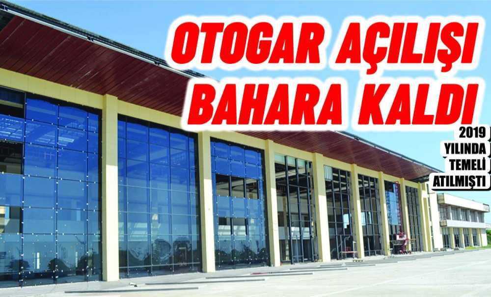 Otogar Açılışı Bahara Kaldı