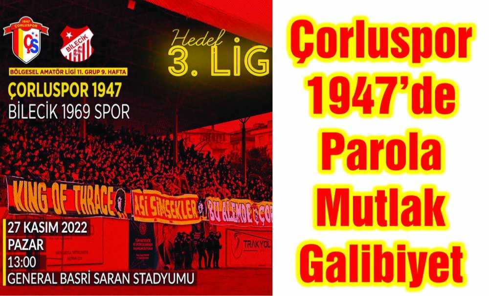Çorluspor 1947'De Parola Mutlak Galibiyet
