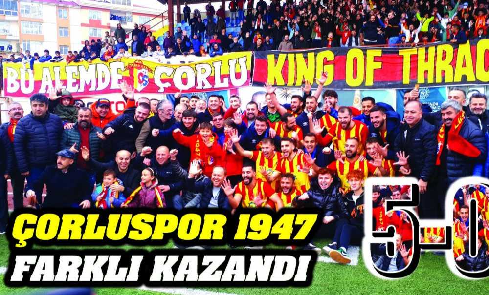Çorluspor 1947 Farklı Kazandı