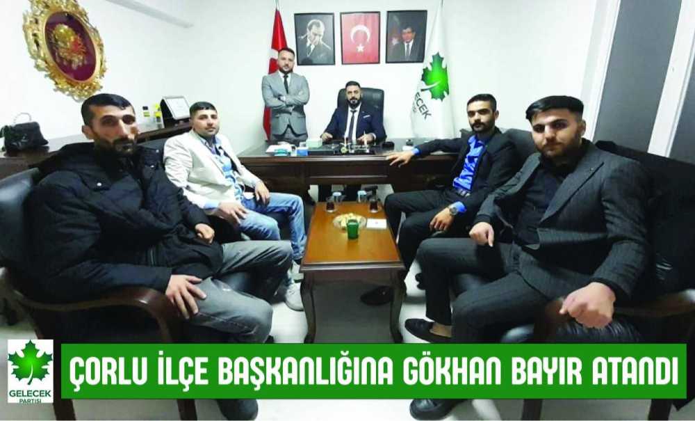 Çorlu İlçe Başkanlığına Gökhan Bayır Atandı