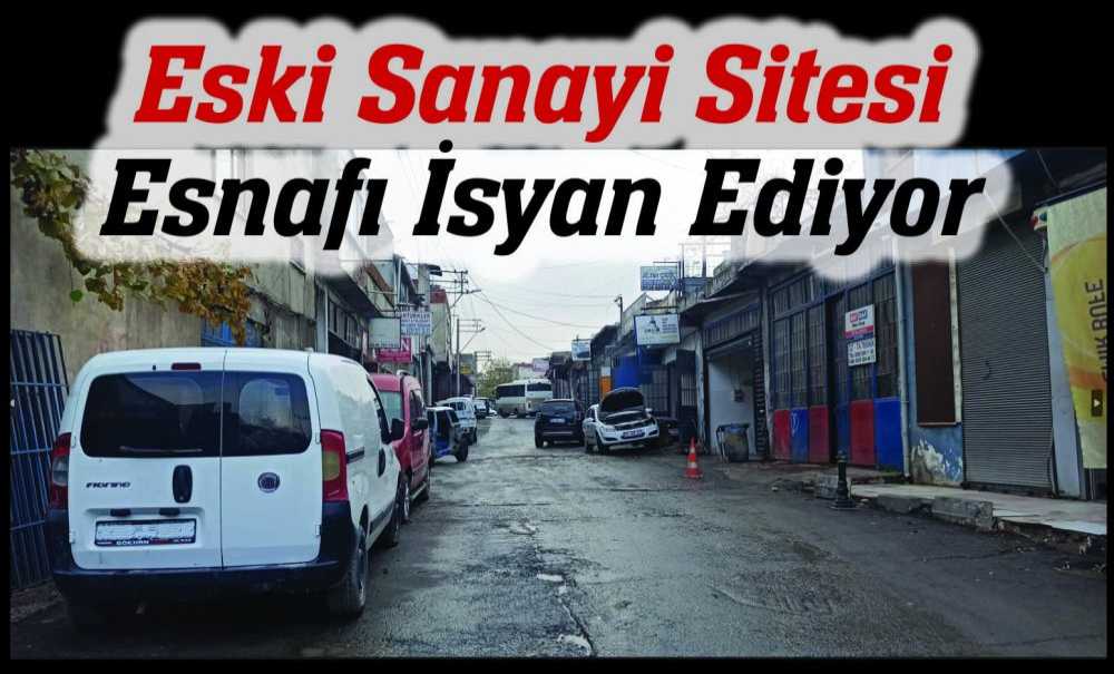 Eski Sanayi Sitesi Esnafı İsyan Ediyor