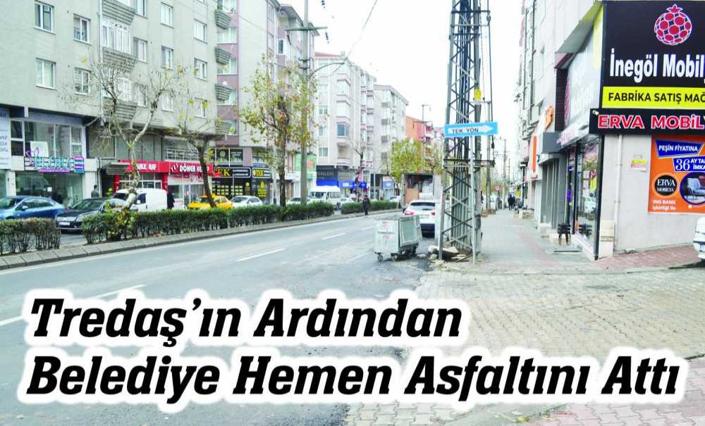 Tredaş'ın Ardından Belediye Hemen Asfaltını Attı