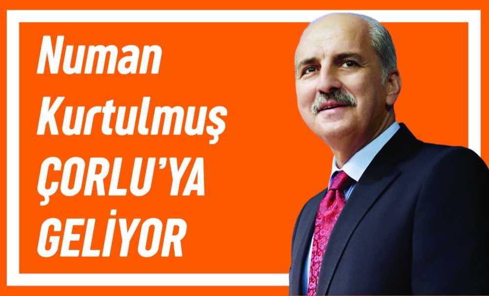 Numan Kurtulmuş Çorlu'ya Geliyor