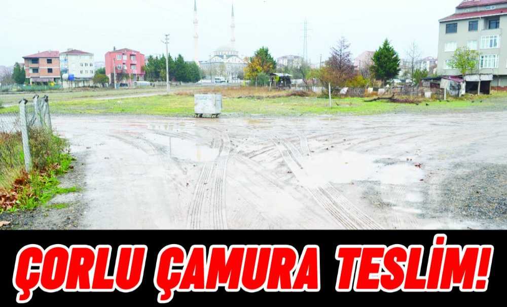 Çorlu Çamura Teslim!