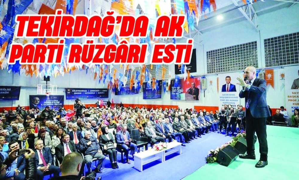 Tekirdağ'da Ak Parti Rüzgârı Esti
