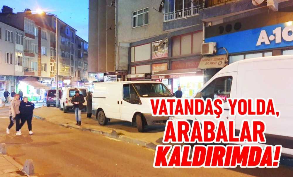 Vatandaş Yolda, Arabalar Kaldırımda!