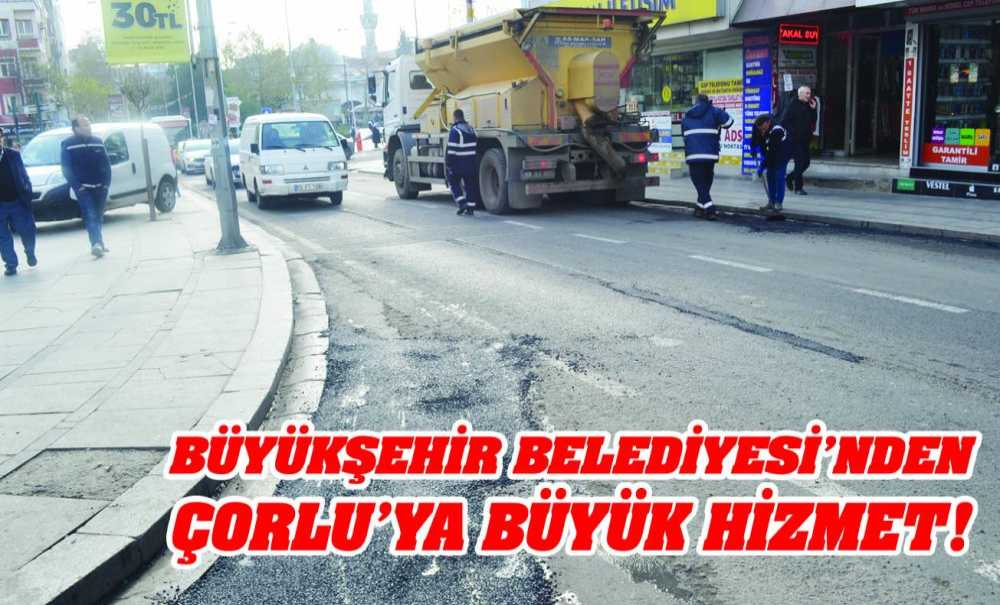 Büyükşehir Belediyesi'nden Çorlu'ya Büyük Hizmet!