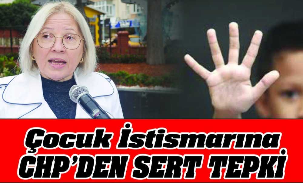 Çocuk İstismarına Chp'den Sert Tepki