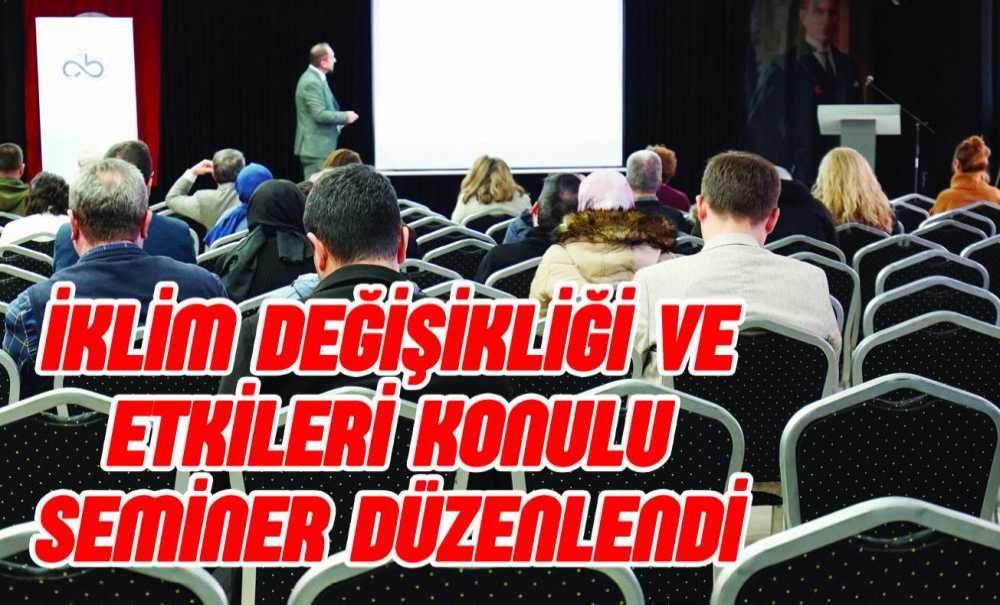 İklim Değişikliği Ve Etkileri Konulu Seminer Düzenlendi