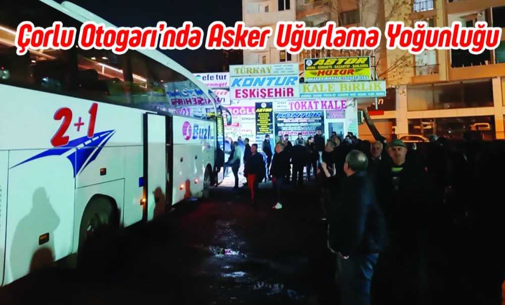 Çorlu Otogarı'nda Asker Uğurlama Yoğunluğu