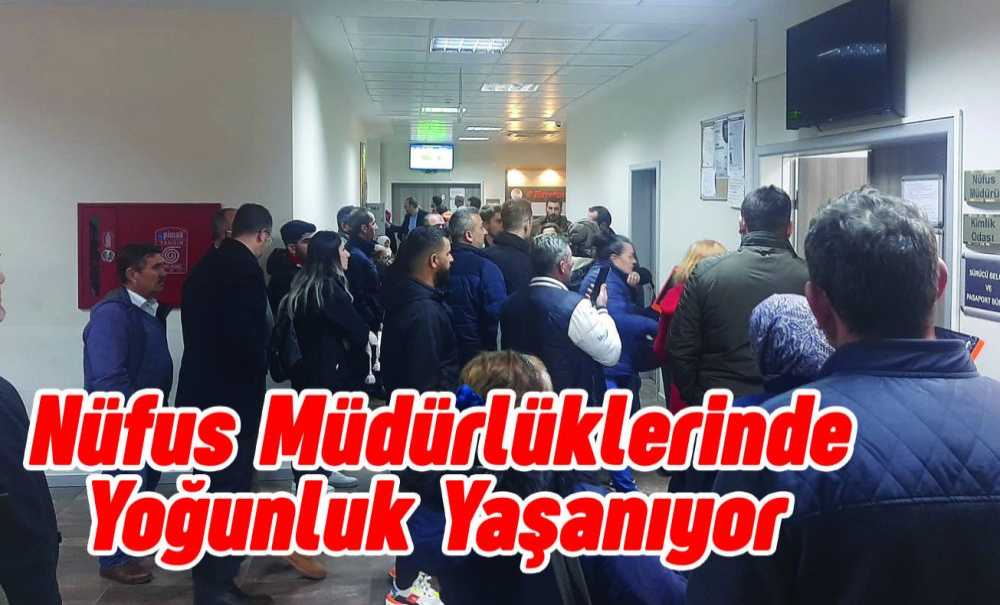 Nüfus Müdürlüklerinde Yoğunluk Yaşanıyor