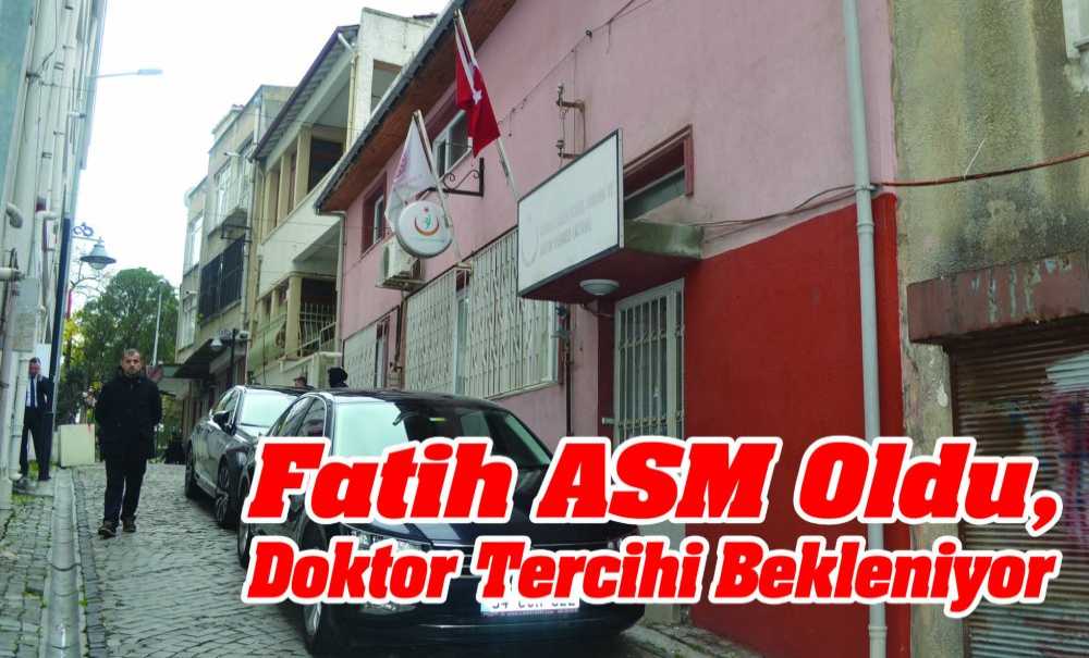 Fatih Asm Oldu, Doktor Tercihi Bekleniyor