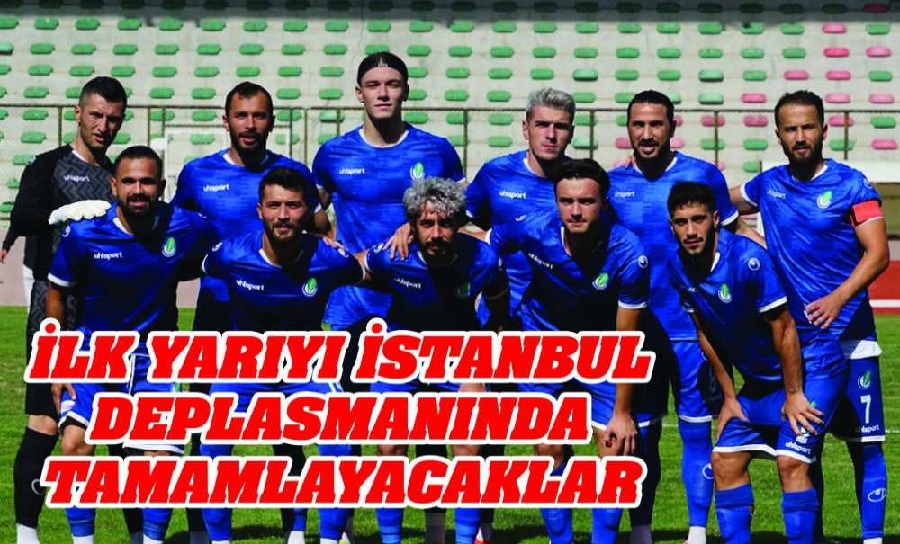 İlk Yarıyı İstanbul Deplasmanında Tamamlayacaklar