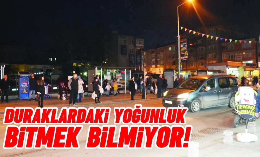 Duraklardaki Yoğunluk Bitmek Bilmiyor!