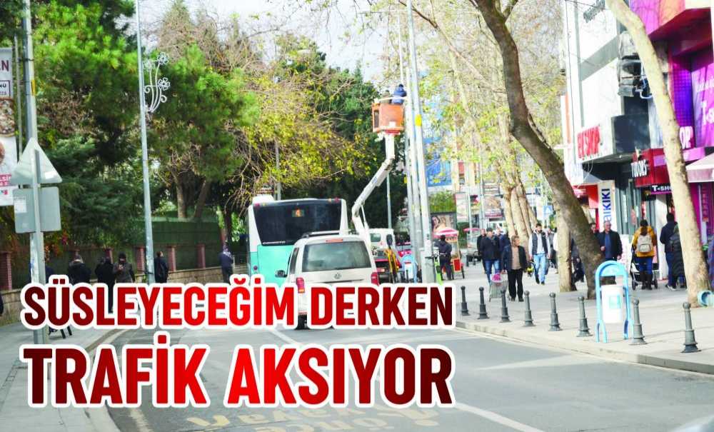 Süsleyeceğim Derken Trafik Aksıyor