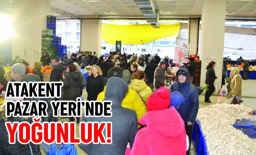 Atakent Pazar Yeri'nde Yoğunluk!