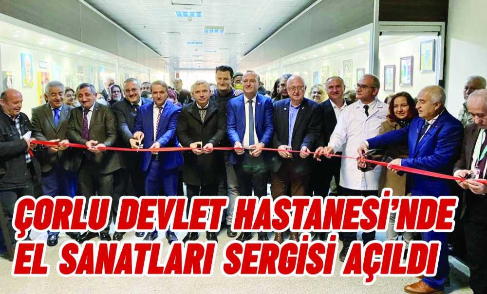 Çorlu Devlet Hastanesi'nde El Sanatları Sergisi Açıldı
