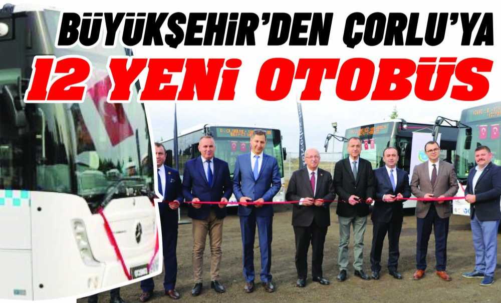Büyükşehir'den Çorlu'ya 12 Yeni Otobüs