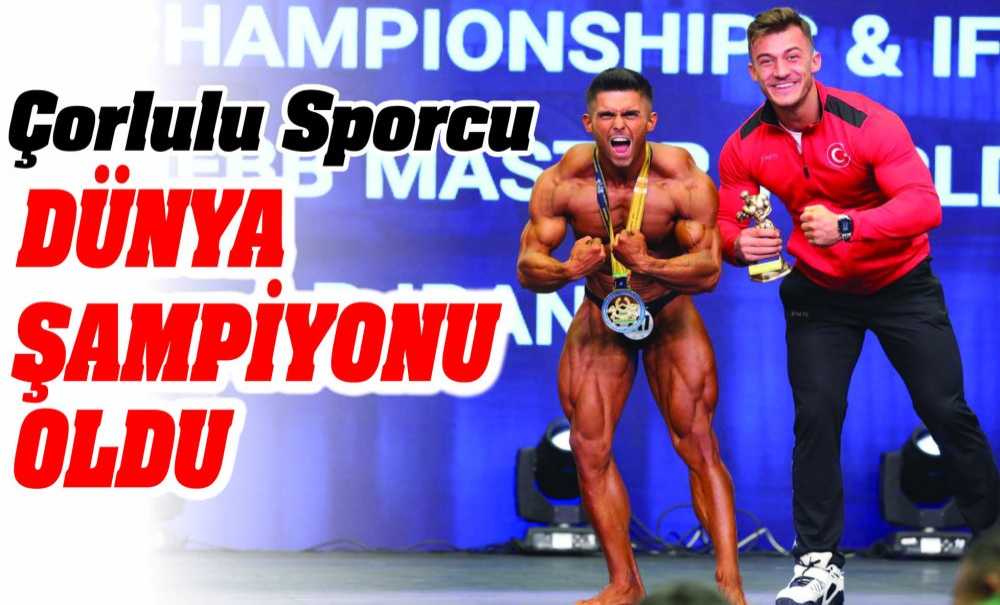 Çorlulu Sporcu Dünya Şampiyonu Oldu