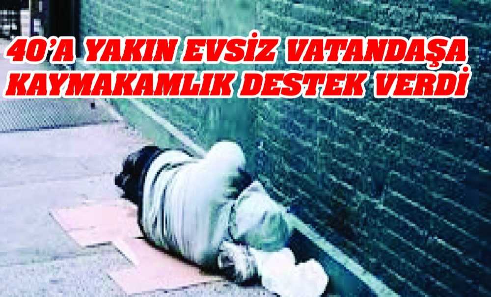 40'A Yakın Evsiz Vatandaşa Kaymakamlık Destek Verdi
