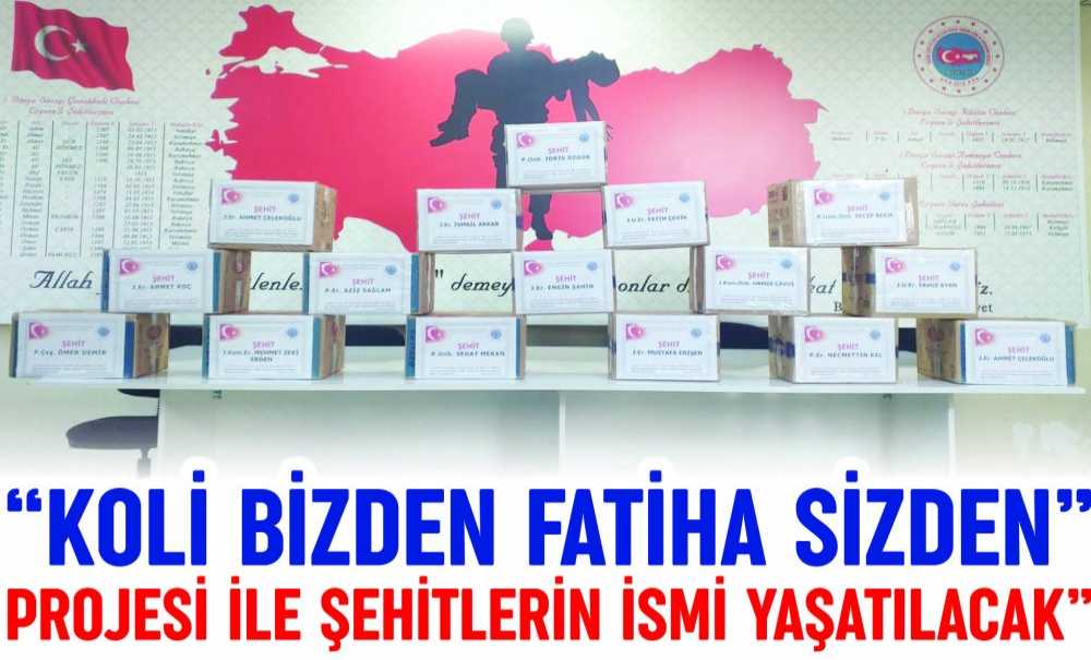 “Koli Bizden Fatiha Sizden” Projesi İle Şehitlerin İsmi Yaşatılacak
