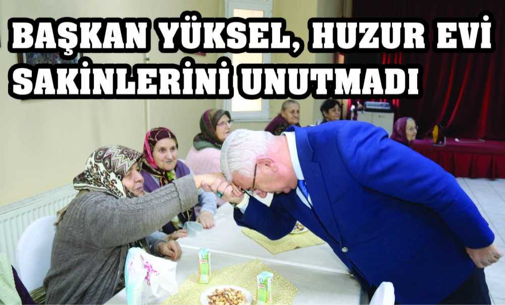 Başkan Yüksel, Huzur Evi Sakinlerini Unutmadı