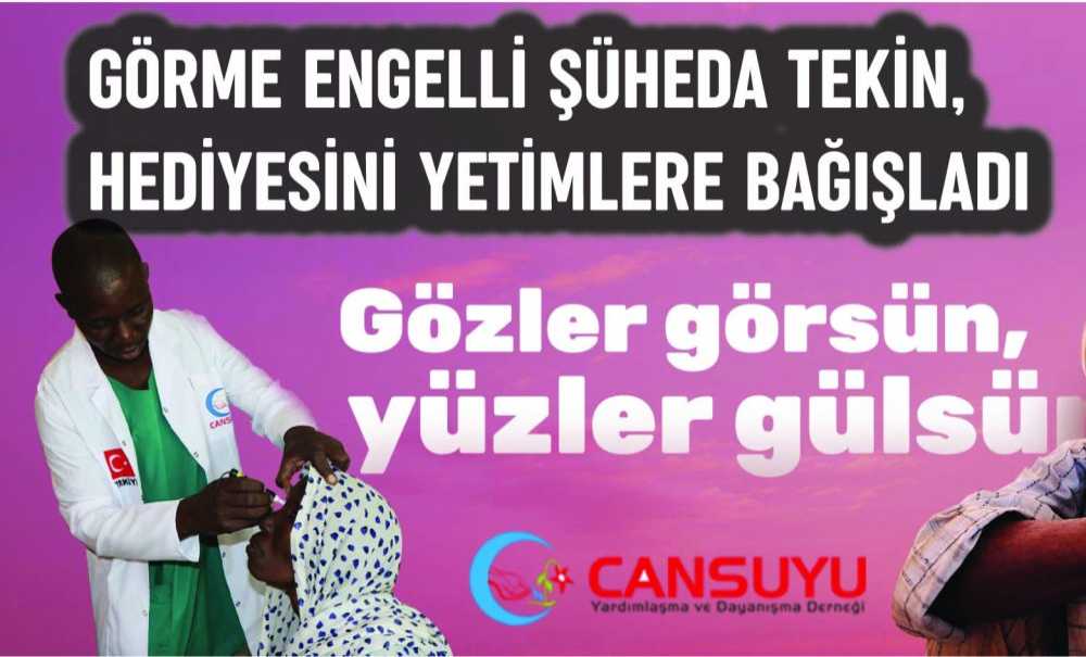 Görme Engelli Şüheda Tekin, Hediyesini Yetimlere Bağışladı