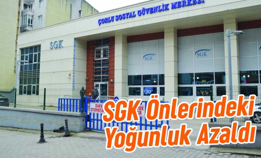 Sgk Önlerindeki Yoğunluk Azaldı