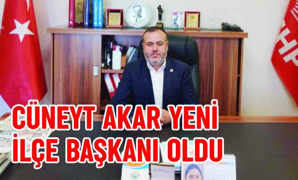 Cüneyt Akar Yeni İlçe Başkanı Oldu
