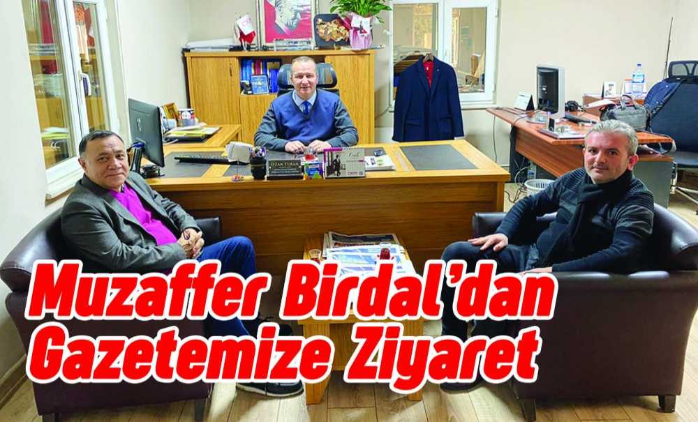Muzaffer Birdal'dan Gazetemize Ziyaret