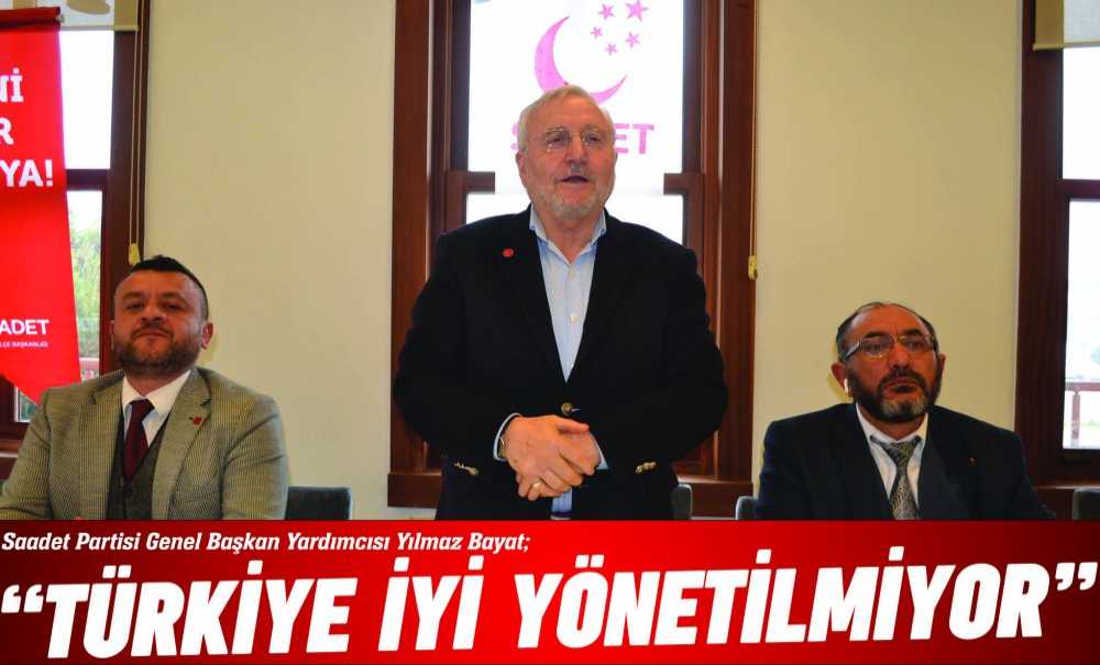 “Türkiye İyi Yönetilmiyor”