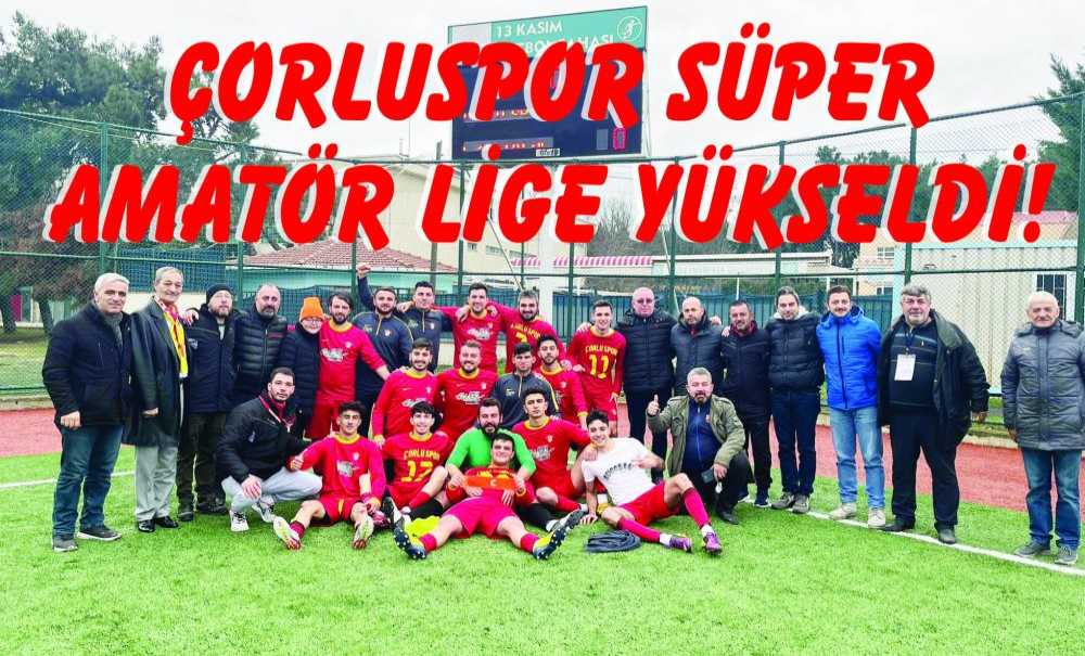 Çorluspor Süper Amatör Lige Yükseldi!