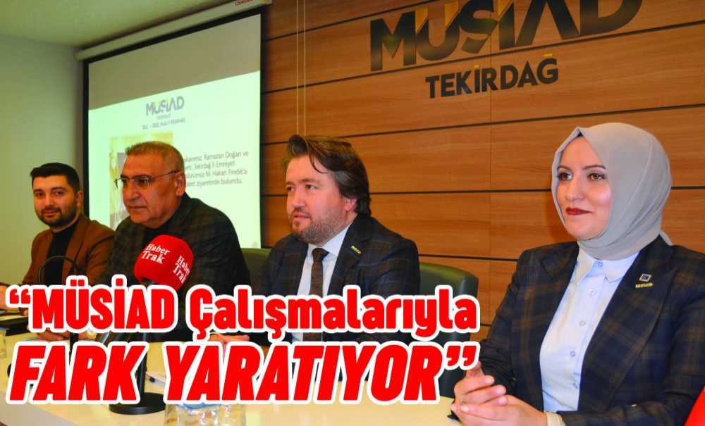 “Müsi̇ad Çalışmalarıyla Fark Yaratıyor”