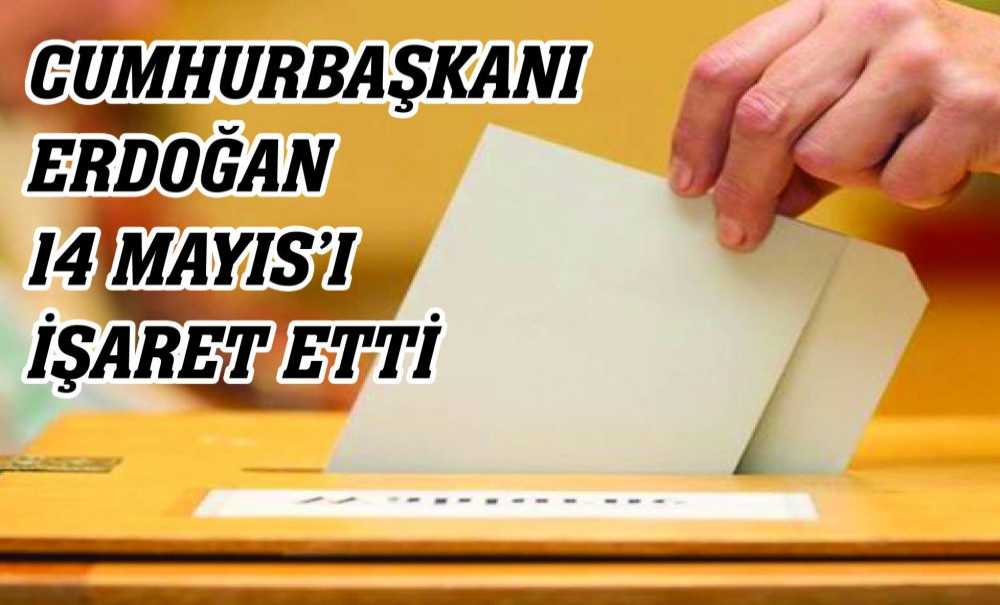 Cumhurbaşkanı Erdoğan, 14 Mayıs'ı İşaret Etti
