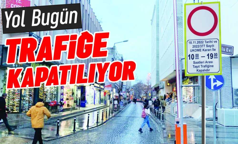 Yol Trafiğe Bugün Kapatılıyor