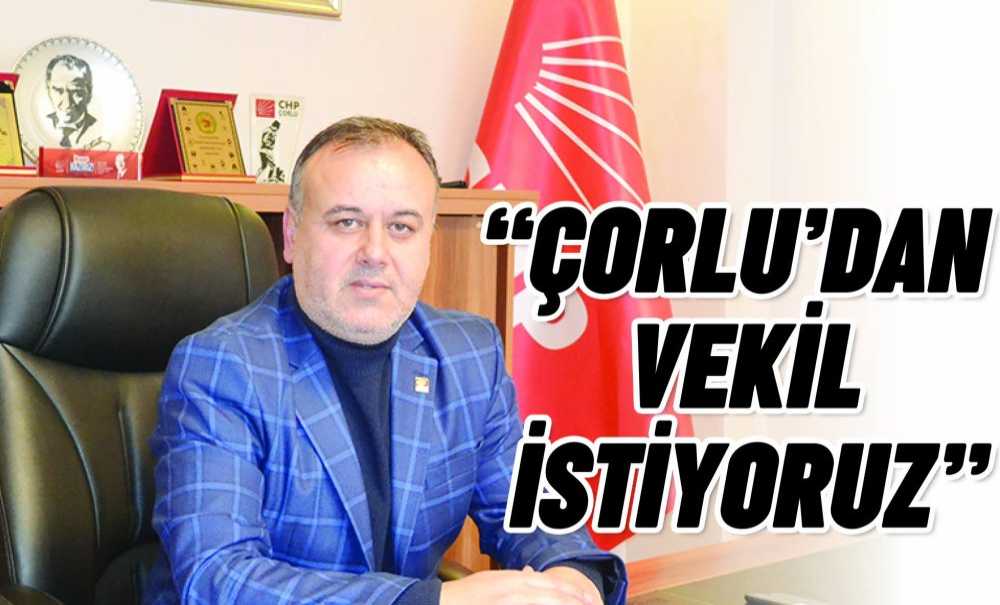 “Çorlu'dan Vekil İstiyoruz”