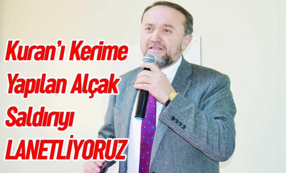 Kuran'ı Kerime Yapılan Alçak Saldırıyı Lanetliyoruz