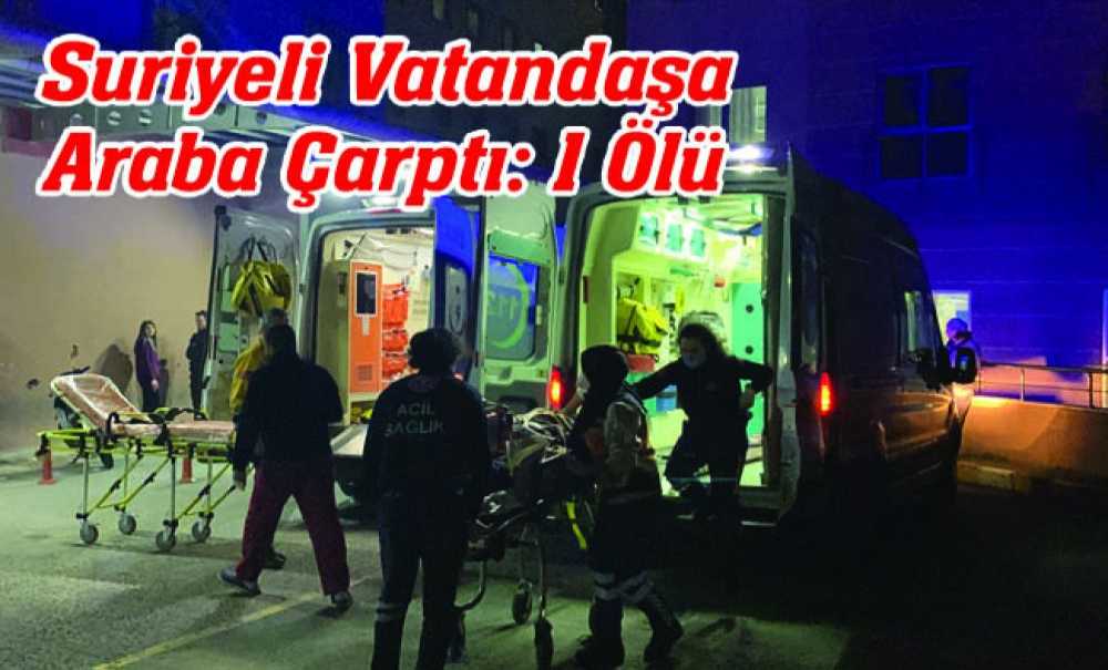 Suriyeli Vatandaşa Araba Çarptı: 1 Ölü