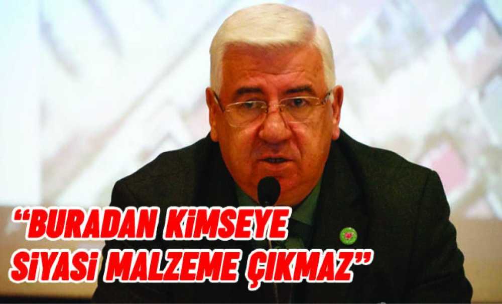 “Buradan Kimseye Siyasi Malzeme Çıkmaz”