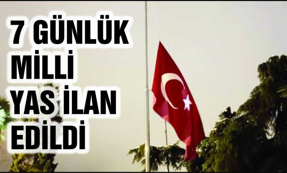 7 Günlük Milli Yas İlan Edildi