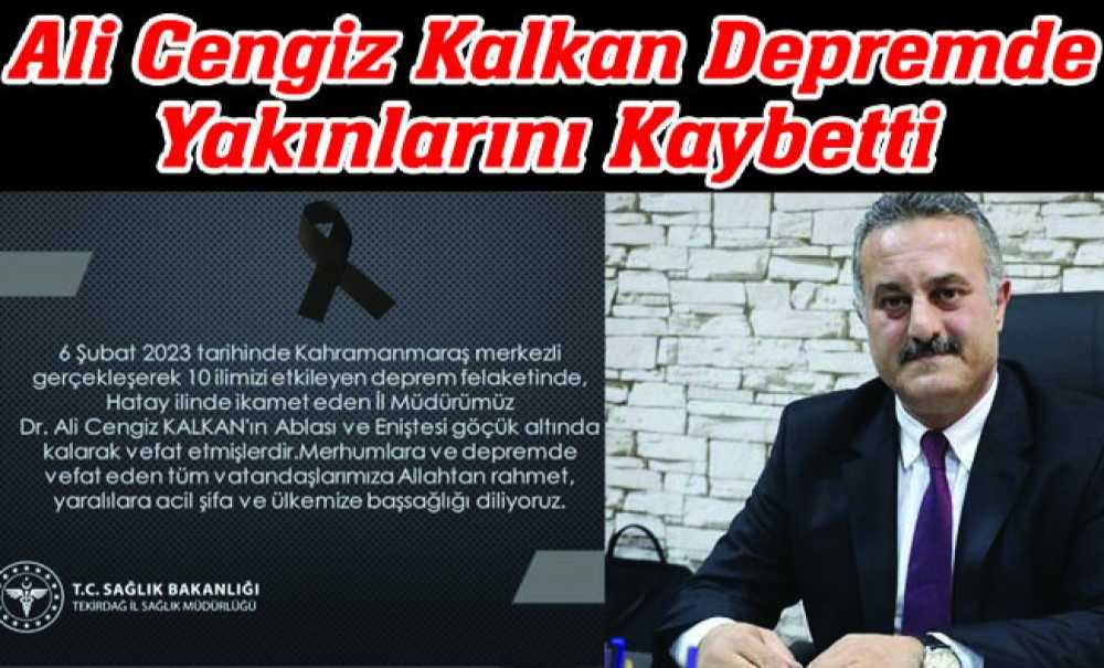 Ali Cengiz Kalkan Depremde Yakınlarını Kaybetti