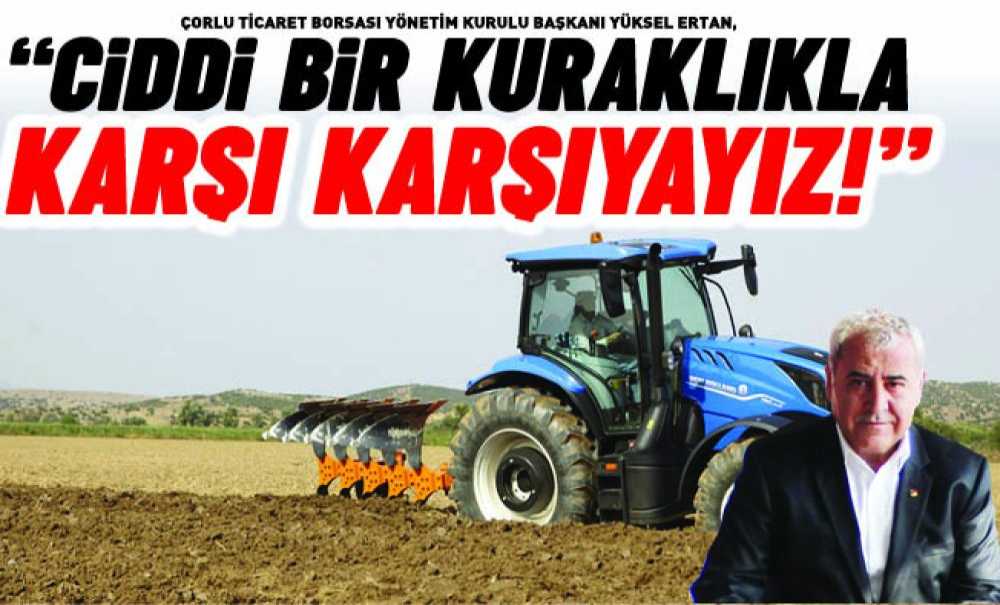 “Ciddi Bir Kuraklıkla Karşı Karşıyayız!”