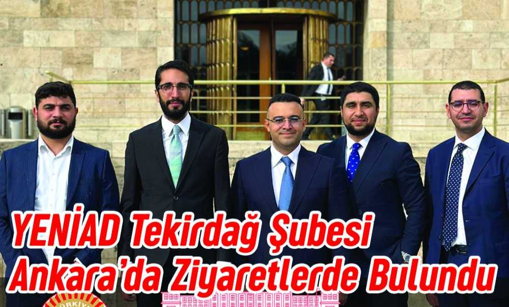 Yeni̇ad Tekirdağ Şubesi Ankara'da Ziyaretlerde Bulundu