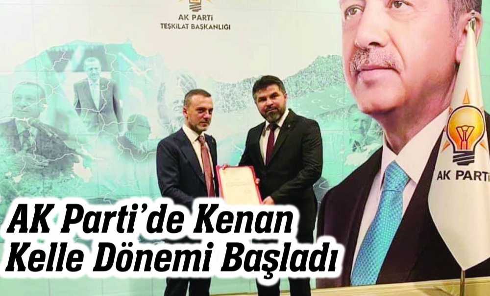 Ak Parti'de Kenan Kelle Dönemi Başladı