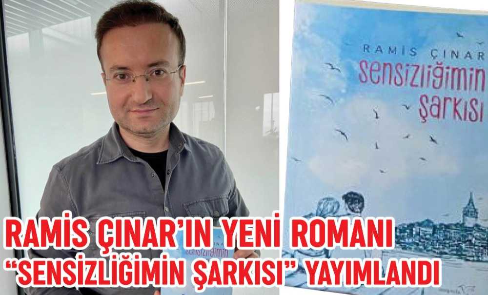 Ramis Çınar'ın Yeni Romanı “Sensizliğimin Şarkısı” Yayımlandı