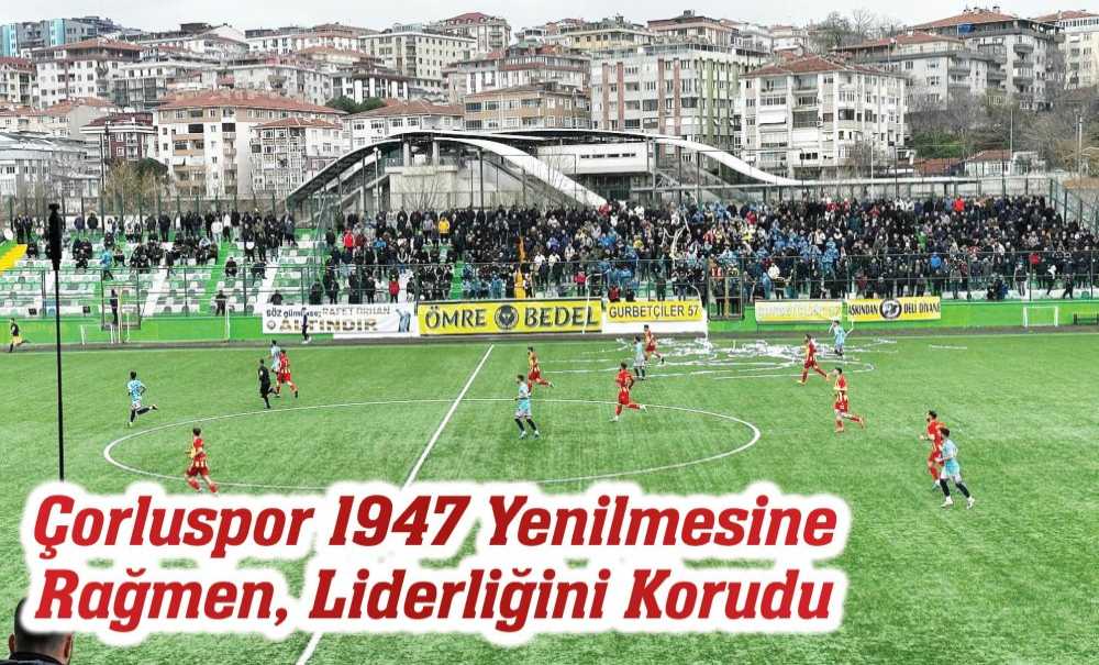 Çorluspor 1947 Yenilmesine Rağmen, Liderliğini Korudu