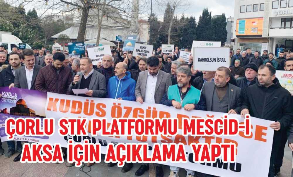 Çorlu Stk Platformu Mescid-I Aksa İçin Açıklama Yaptı