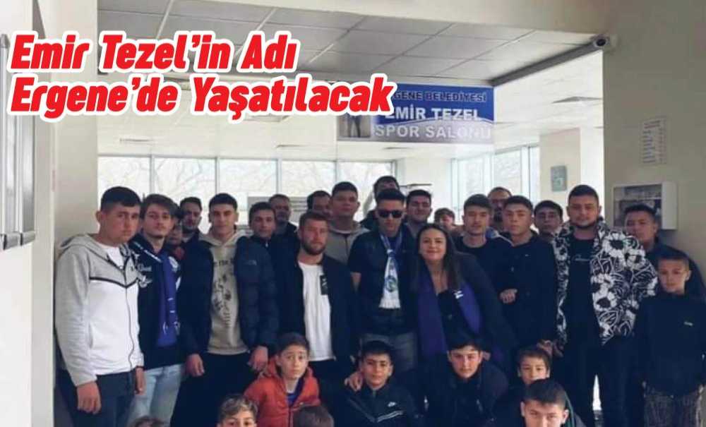 Emir Tezel'in Adı Ergene'de Yaşatılacak